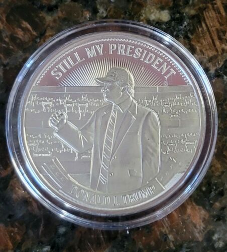 Donald Trump "STILL MY PRESIDENT" Fine .999 Silver Round 1 troy oz Limited 4500