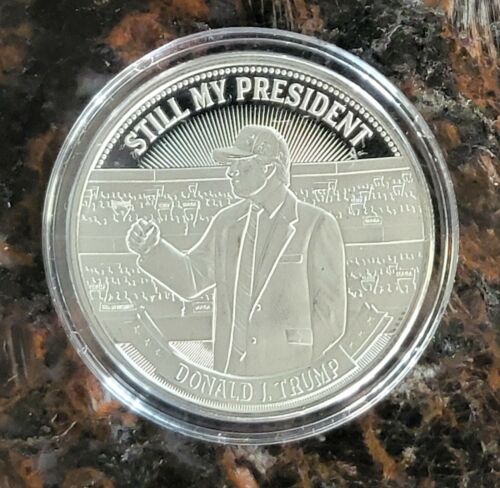 Donald Trump "STILL MY PRESIDENT" Fine .999 Silver Round 1 troy oz Limited 4500